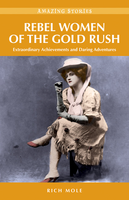 Rebel Women of the Gold Rush | heritage-house-publishing